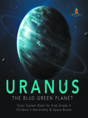 cover image of Uranus --The Blue-Green Planet--Solar System Book for Kids Grade 4--Children's Astronomy & Space Books